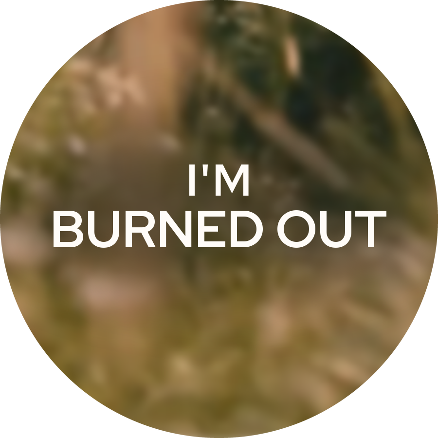 I'm burned out